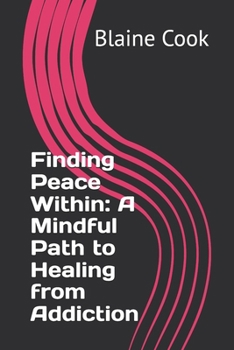 Finding Peace Within: A Mindful Path to Healing from Addiction
