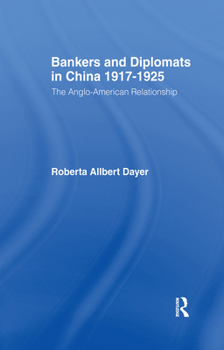 Bankers and Diplomats in China, 1917-25: The Anglo-American Relationship