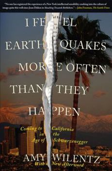 Paperback I Feel Earthquakes More Often Than They Happen: Coming to California in the Age of Schwarzenegger Book