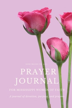 Prayer Journal for Mississippi Women of Faith: Blank Journal for Women, Girls, Teens to write in – Give Thanks to God (Gratitude, Verse, Prayers and Goals) - Designed by AnnesMessages