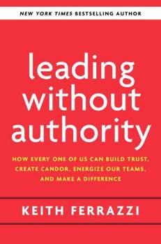 Paperback Leading Without Authority: How Every One of Us Can Build Trust, Create Candor, Energize Our Teams, and Make a Difference Book