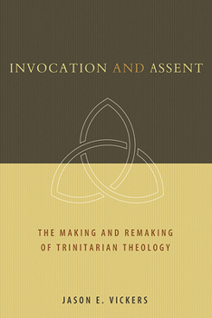 Paperback Invocation and Assent: The Making and Remaking of Trinitarian Theology Book