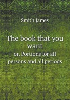 Paperback The book that you want or, Portions for all persons and all periods Book