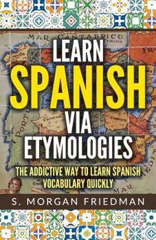 Paperback Learn Spanish via Etymologies: The Addictive Way To Learn Spanish Quickly Book