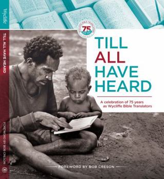 Paperback Till All Have Heard: A Celebration of 75 Years as Wycliffe Bible Translators Book
