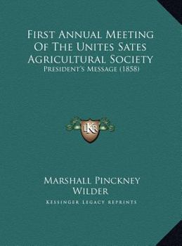 First Annual Meeting Of The Unites Sates Agricultural Society: President's Message