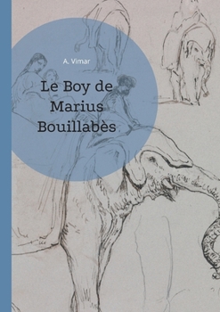 Le Boy de Marius Bouillabès: Chroniques hilarantes d'un éléphant domestique - les mésaventures de Jingo et du capitaine Bouillabès (French Edition)