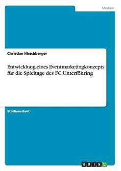 Paperback Entwicklung eines Eventmarketingkonzepts für die Spieltage des FC Unterföhring [German] Book