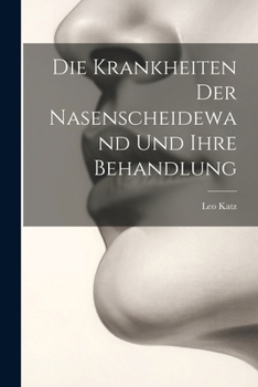 Paperback Die Krankheiten Der Nasenscheidewand Und Ihre Behandlung [German] Book