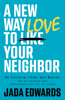 Paperback A New Way to Love Your Neighbor: Be Curious, Free, and Brave--How to Transform Your Relationship with God and Others Book