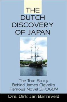 The Dutch Discovery of Japan: The True Story Behind James Clavell's Famous Novel Shogun