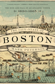 Hardcover The City-State of Boston: The Rise and Fall of an Atlantic Power, 1630-1865 Book