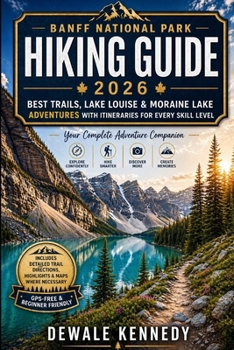 BANFF NATIONAL PARK HIKING GUIDE 2026:... book by DEWALE KENNEDY