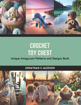 Paperback Crochet Toy Chest: Unique Amigurumi Patterns and Designs Book