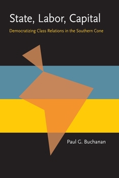 State, Labor, Capital: Democratizing Class Relations in the Southern Cone (Pitt Latin American Series) - Book  of the Pitt Latin American Studies