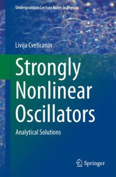 Paperback Strongly Nonlinear Oscillators: Analytical Solutions (Undergraduate Lecture Notes in Physics) Book