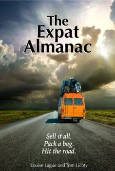 Paperback The Expat Almanac: Sell it all. Pack a bag. Hit the road. Book
