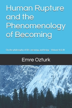 Paperback Human Rupture and the Phenomenology of Becoming: On the philosophy of life, meaning, and being - Volume II & III Book