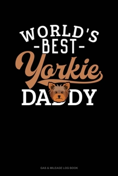 World's Best Yorkie Daddy: Gas & Mileage Log Book