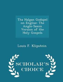 Paperback Tha Halgan Godspel on Englise: The Anglo-Saxon Version of the Holy Gospels - Scholar's Choice Edition Book
