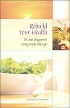Paperback Rebuild Your Health: Dr. Ann Wigmore's Living Foods Lifestyle Book