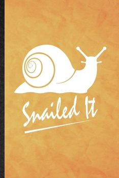 Snailed It: Funny Blank Lined Freshwater Snail Owner Vet Notebook/ Journal, Graduation Appreciation Gratitude Thank You Souvenir Gag Gift, Superb Graphic 110 Pages