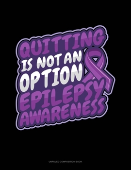 Paperback Quitting Is Not An Option Epilepsy Awareness: Unruled Composition Book