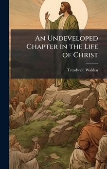 Hardcover An Undeveloped Chapter in the Life of Christ Book