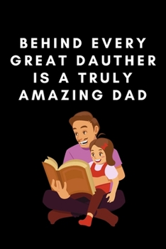 Behind Every Create Dauther Is a Turly Amazing Dad: 6"x9" 120 pages journal