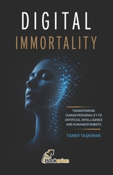 Paperback Digital Immortality: Transferring Human Personality to Artificial Intelligence and Humanoid Robots Book