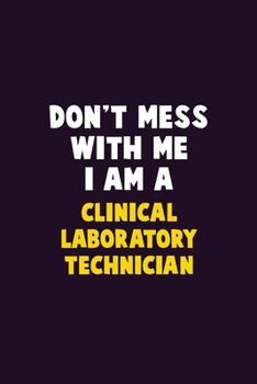 Paperback Don't Mess With Me, I Am A Clinical Laboratory Technician: 6X9 Career Pride 120 pages Writing Notebooks Book