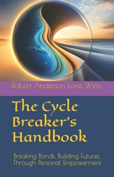 Paperback The Cycle Breaker's Handbook: Breaking Bonds, Building Futures, Through Personal Empowerment Book