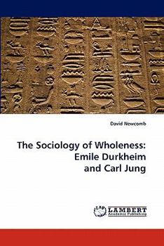 Paperback The Sociology of Wholeness: Emile Durkheim and Carl Jung Book