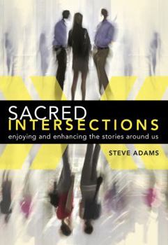 Paperback Sacred Intersections: Enjoying and enhancing the stories around us Book