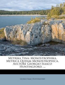 Paperback Metrika Tina: Monostrophika. Metrica Qudam Monostrophica. Auctore Georgio Isaaco Huntingford, ... Book
