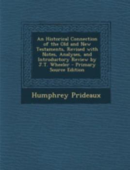 Paperback An Historical Connection of the Old and New Testaments, Revised with Notes, Analyses, and Introductory Review by J.T. Wheeler - Primary Source Editio Book