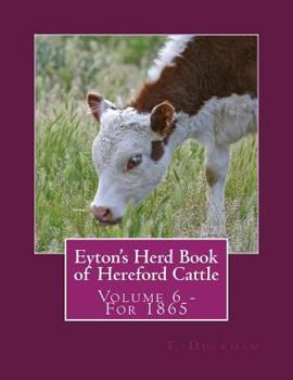 Paperback Eyton's Herd Book of Hereford Cattle: Volume 6 - For 1865 Book
