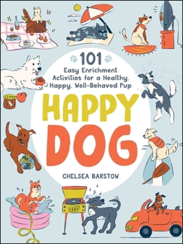 Hardcover Happy Dog: 101 Easy Enrichment Activities for a Healthy, Happy, Well-Behaved Pup Book