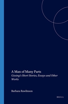 A Man of Many Parts: Gissing's Short Stories, Essays and Other Works