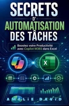 Paperback Secrets d'Automatisation des Tâches: Boostez votre Productivité avec Copilot M365 dans Excel [French] Book