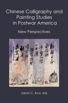 Paperback Chinese Calligraphy and Painting Studies in Postwar America: New Perspectives Book