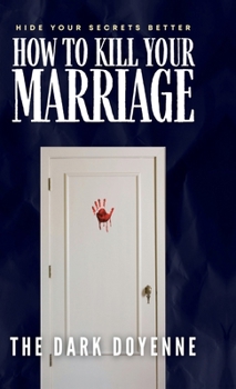 How to Kill Your Marriage: An Absolutely Addictive and Delicious Domestic Thriller with a Jaw-Dropping Twist: Perfect for fans of Freida McFadden, Lisa Hall and Jeneva Rose