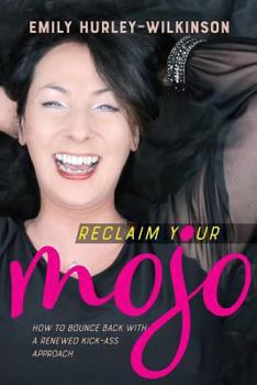 Paperback Reclaim Your Mojo: How to Bounce Back With A Renewed Kick-Ass Approach Book