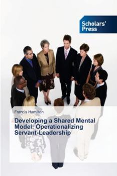 Paperback Developing a Shared Mental Model: Operationalizing Servant-Leadership Book