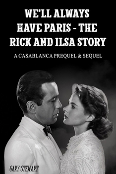 Paperback We'll Always Have Paris - The Rick And Ilsa Story: A Casablanca Prequel & Sequel Book