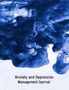 Anxiety and Depression Management Journal: Anxiety Journal, Depression Journal, [8.5 in. x 11 in.] (Anxiety and Depression Journal)