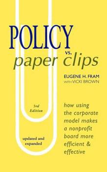 Paperback POLICY vs. PAPER CLIPS - THIRD EDITION: How Using the Corporate Model Makes a Nonprofit Board More Efficient & Effective Book