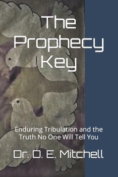 Paperback The Prophecy Key: Enduring Tribulation and the Truth No One Will Tell You Book