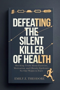 Paperback Defeating the Silent Killer of Health: Shocking Truth About Exercise, Motivation, and Obesity Epidemic No One Wants to Face Book