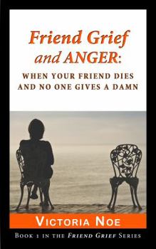 Paperback Friend Grief and Anger: When Your Friend Dies and No One Gives a Damn Book